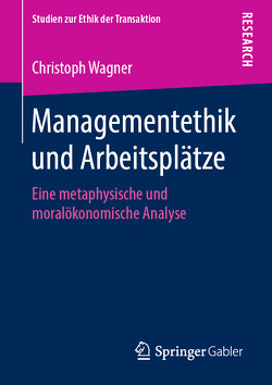 Managementethik und Arbeitsplätze von Wagner,  Christoph