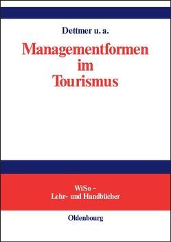 Managementformen im Tourismus von Dettmer,  Harald, Eisenstein,  Bernd, Gruner,  Axel, Hausmann,  Thomas, Kaspar,  Claude, Oppitz,  Werner, Pircher-Friedrich,  Anna Maria, Schoolmann,  Gerhard