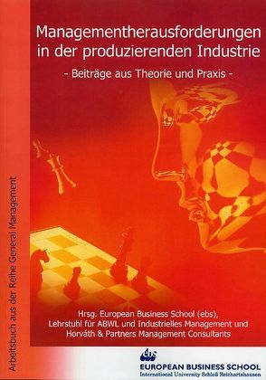 Managementherausforderungen in der produzierenden Industrie. von European Business School, Gleich,  Ronald, Horváth & Partners Management Consultants