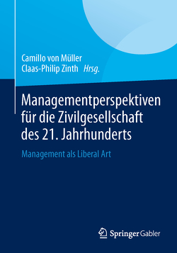 Managementperspektiven für die Zivilgesellschaft des 21. Jahrhunderts von Müller,  Camillo, Zinth,  Claas-Philip