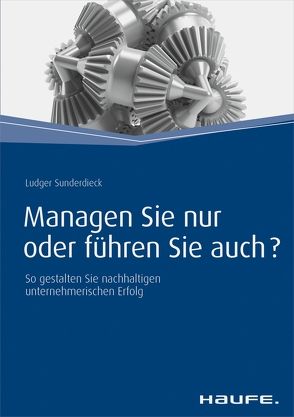 Managen Sie nur oder führen Sie auch? von Sunderdieck,  Ludger