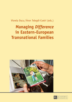 Managing Difference in Eastern-European Transnational Families von Ducu,  Viorela, Telegdi Csetri,  Áron