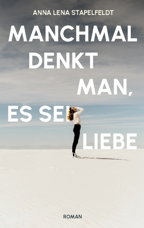 Manchmal denkt man, es sei Liebe. von Stapelfeldt,  Anna Lena