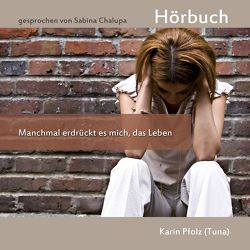 Manchmal erdrückt es mich … das Leben von Chalupa,  Sabina, Pfolz,  Karin