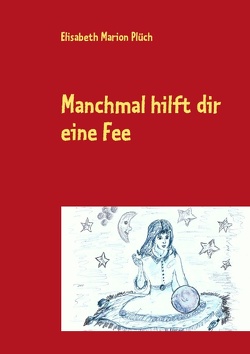 Manchmal hilft dir eine Fee von Plüch,  Elisabeth Marion