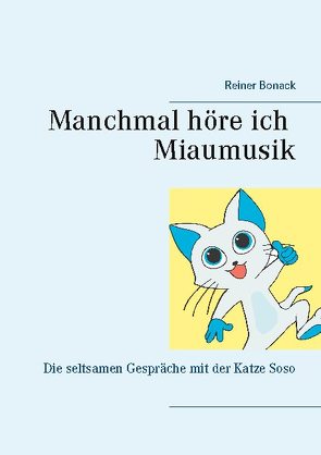 Manchmal höre ich Miaumusik von Bonack,  Reiner