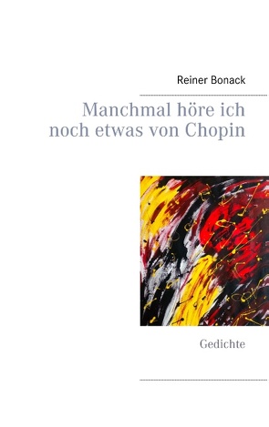 Manchmal höre ich noch etwas von Chopin von Bonack,  Reiner