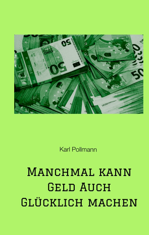 Manchmal kann Geld auch glücklich machen von Pollmann,  Karl