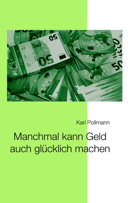 Manchmal kann Geld auch glücklich machen von Pollmann,  Karl