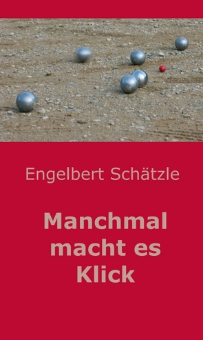 Manchmal macht es Klick von Schätzle,  Engelbert