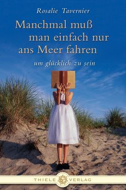 Manchmal muss man einfach nur ans Meer fahren von Tavernier,  Rosalie, Thiele,  Daniela