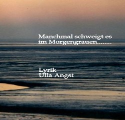 Manchmal schweigt es im Morgengrauennn von Angst,  Ulla