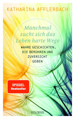 Manchmal sucht sich das Leben harte Wege. SPIEGEL-BESTSELLER. Wahre Geschichten, die berühren und Zuversicht geben. Von der Suche nach neuem Lebensmut: Wie Sie eine Lebenskrise meistern und Schicksalsschläge überwinden von Afflerbach,  Katharina