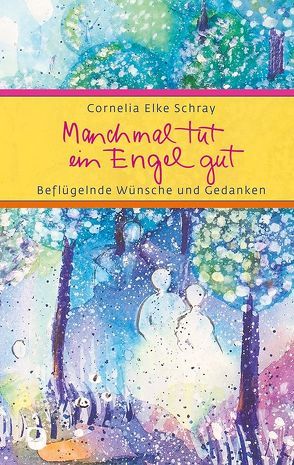 Manchmal tut ein Engel gut von Schray,  Cornelia Elke