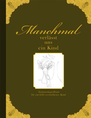 Manchmal verlässt uns ein Kind – Erinnerungsalbum für ein früh verstorbenes Kind von Wolter,  Heike