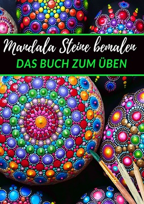 Mandala Steine bemalen das Buch zum Üben von Wahl,  Emma