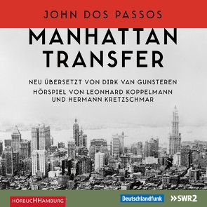 Manhattan Transfer von Dos Passos,  John, Eggert,  Maren, Hosemann,  Marc, Konarske,  Stefan, Koppelmann,  Leonhard, Kretzschmar,  Hermann, Matthes,  Ulrich, Noethen,  Ulrich, u.v.a., van Gunsteren,  Dirk, von Pufendorf,  Max