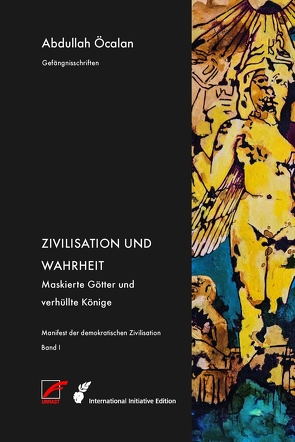 Manifest der demokratischen Zivilisation – Bd. I von Graeber,  David, Heider,  Reimar, Internationale Initiative »Freiheit für Abdullah Öcalan – Frieden in Kurdistan«, Negri,  Antonio, Öcalan,  Abdullah