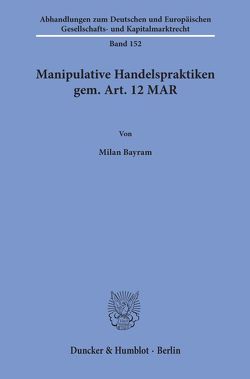 Manipulative Handelspraktiken gem. Art. 12 MAR. von Bayram,  Milan