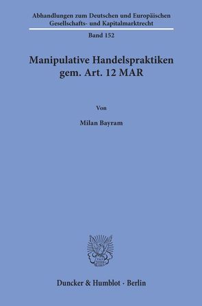 Manipulative Handelspraktiken gem. Art. 12 MAR. von Bayram,  Milan