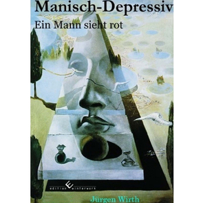 Manisch-Depressiv – Ein Mann sieht rot von Wirth,  Jürgen