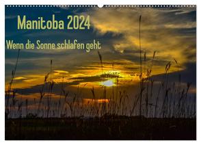 Manitoba 2024 Wenn die Sonne schlafen geht (Wandkalender 2024 DIN A2 quer), CALVENDO Monatskalender von Drews,  Marianne