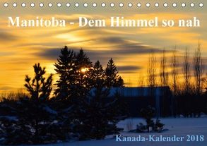 Manitoba – Dem Himmel so nah (Tischkalender 2018 DIN A5 quer) von Drews,  Marianne