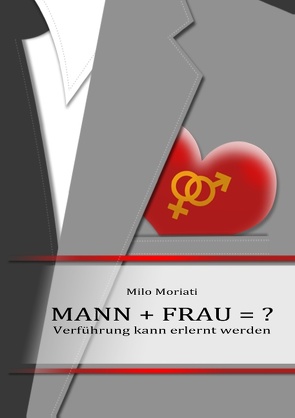 Mann + Frau = ? von Moriati,  Milo