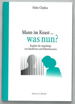 Mann im Knast… Was nun? von Clephas,  Heike, Wick,  Rainer