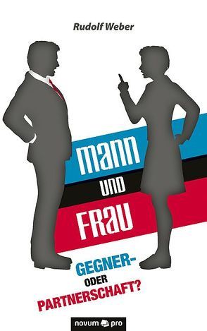 Mann und Frau – Gegner- oder Partnerschaft? von Weber,  Rudolf