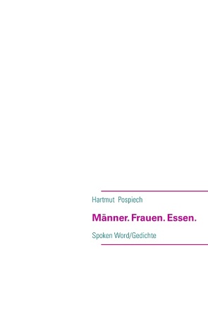 Männer. Frauen. Essen. von Pospiech,  Hartmut