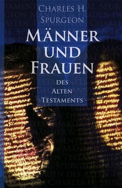 Männer und Frauen des Alten Testaments von Spurgeon,  Charles H