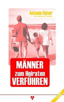 Männer zum Heiraten verführen von Elster,  Antonio