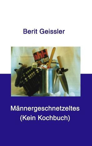 Männergeschnetzeltes von Geissler,  Berit