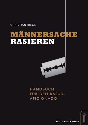 Männersache Rasieren. von Rieck,  Christian