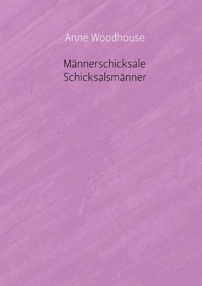 Männerschicksale – Schicksalsmänner von Woodhouse,  Anne