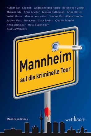 Mannheim auf die kriminelle Tour von Bär,  Hubert, Beil,  Lilo, Bergen-Rösch,  Andrea, Erle,  Thomas, Grießer ,  Anne, Guthmann,  Markus, Hassel,  Anne, Hesse,  Volker, Imbsweiler,  Marcus, Jöst,  Simone, Landin,  Walter, Mast,  Jochen, Noé,  Nora, Probst,  Claus, Schmid,  Claudia, Schneider,  Anna, Schneider,  Harald, von Cossel,  Bettina, Wilhelms,  Gudrun