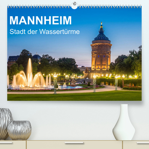 Mannheim – Stadt der Wassertürme (Premium, hochwertiger DIN A2 Wandkalender 2022, Kunstdruck in Hochglanz) von Seethaler,  Thomas