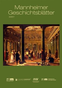 Mannheimer Geschichtsblätter 33/2017 von Eitenmüller,  Günter, Nieß,  Ulrich, Wieczorek,  Alfried, Wiegand,  Hermann