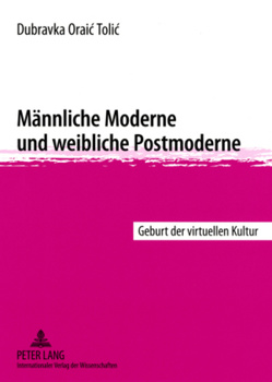 Männliche Moderne und weibliche Postmoderne von Oraic Tolic,  Dubravka