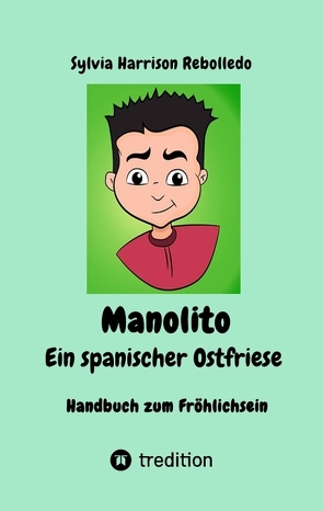 Manolito der spanische Ostfriese, Geheimwaffe gegen den Blues! Eine erholsame Pause mit neuen und klassischen Schmunzlern bei zum Teil gut getarnter Komik. Letzte Ölung für eingerostete Lachmuskeln! von Buches,  Mein Dank geht an Pixabay für die kostenlose Nutzung beim Cover und Aufpeppen meines, Harrison Rebolledo,  Sylvia