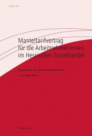 Manteltarifvertrag für die Arbeitnehmer/innen im Hessischen Einzelhandel von Linde,  Godela