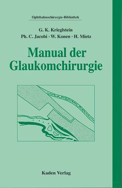 Manual der Glaukomchirurgie von Jacobi,  Philipp C, Konen,  Walter, Krieglstein,  Günter K., Mietz,  Holger