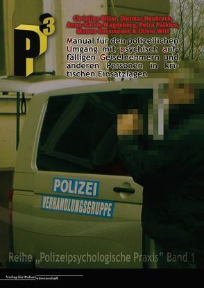 Manual für den polizeilichen Umgang mit psychisch auffälligen Geiselnehmern und anderen Personen in kritischen Einsatzlagen von Biller,  Christina, Heubrock,  Dietmar, Magdeburg,  Anna K, Palkies,  Petra, Rossmanek,  Manon, Witt,  Oliver