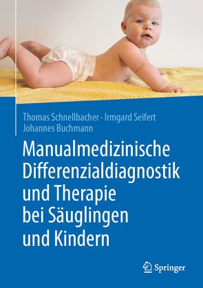 Manualmedizinische Differenzialdiagnostik und Therapie bei Säuglingen und Kindern von Buchmann,  Johannes, Schnellbacher,  Thomas, Seifert,  Irmgard