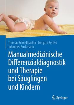 Manualmedizinische Differenzialdiagnostik und Therapie bei Säuglingen und Kindern von Buchmann,  Johannes, Schnellbacher,  Thomas, Seifert,  Irmgard