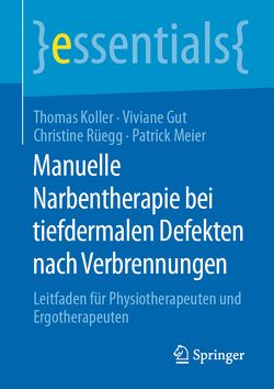 Manuelle Narbentherapie bei tiefdermalen Defekten nach Verbrennungen von Gut,  Viviane, Koller,  Thomas, Meier,  Patrick, Rüegg,  Christine