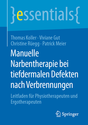 Manuelle Narbentherapie bei tiefdermalen Defekten nach Verbrennungen von Gut,  Viviane, Koller,  Thomas, Meier,  Patrick, Rüegg,  Christine