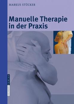 Manuelle Therapie in der Praxis von Stücker,  Markus