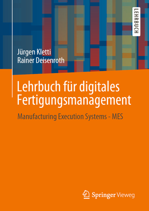 Lehrbuch für digitales Fertigungsmanagement von Deisenroth,  Rainer, Hähre,  Stephan, Kletti,  Jürgen, Prinz,  Christopher, Schumacher,  Jochen